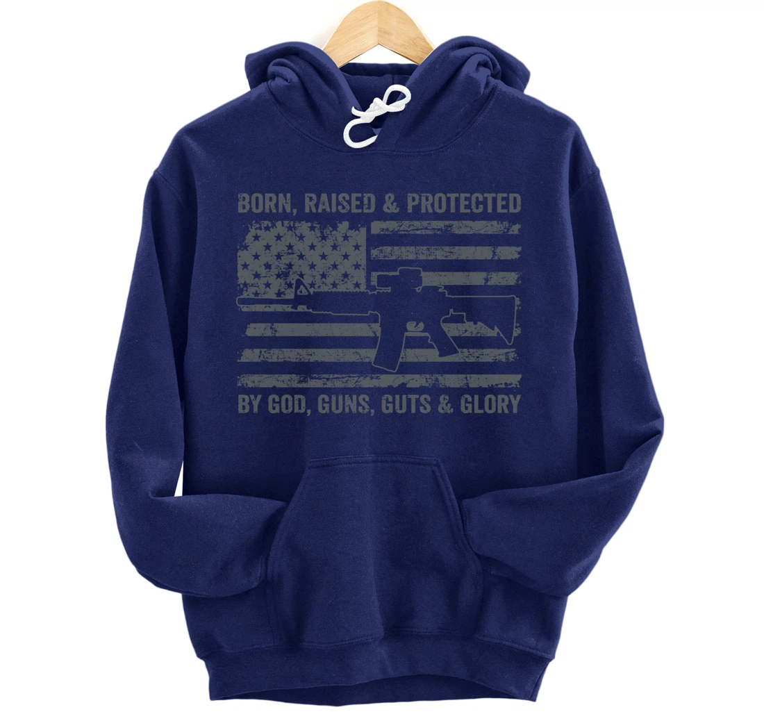 Born Raised Protected By God Guns Guts & Glory (ON BACK) Pullover Hoodie