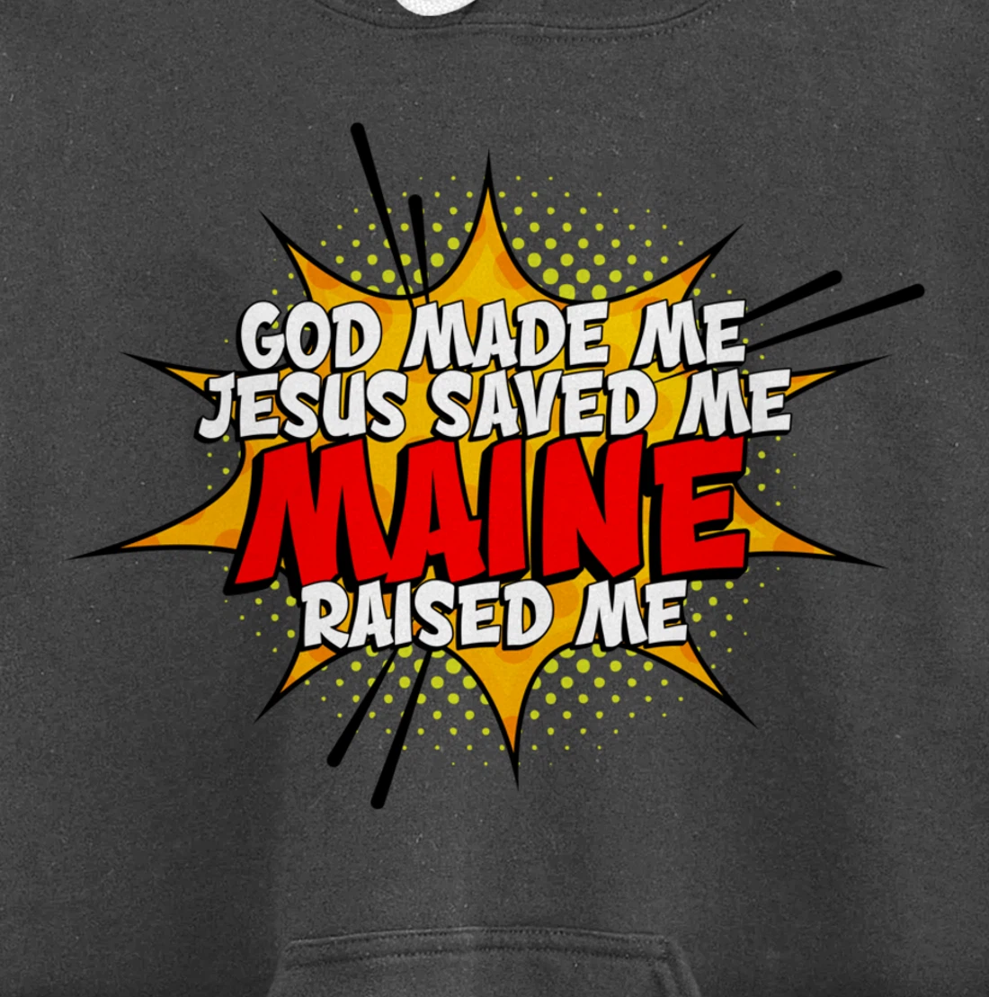 God Made Me Jesus Saved Me Maine Raised Me Pullover Hoodie