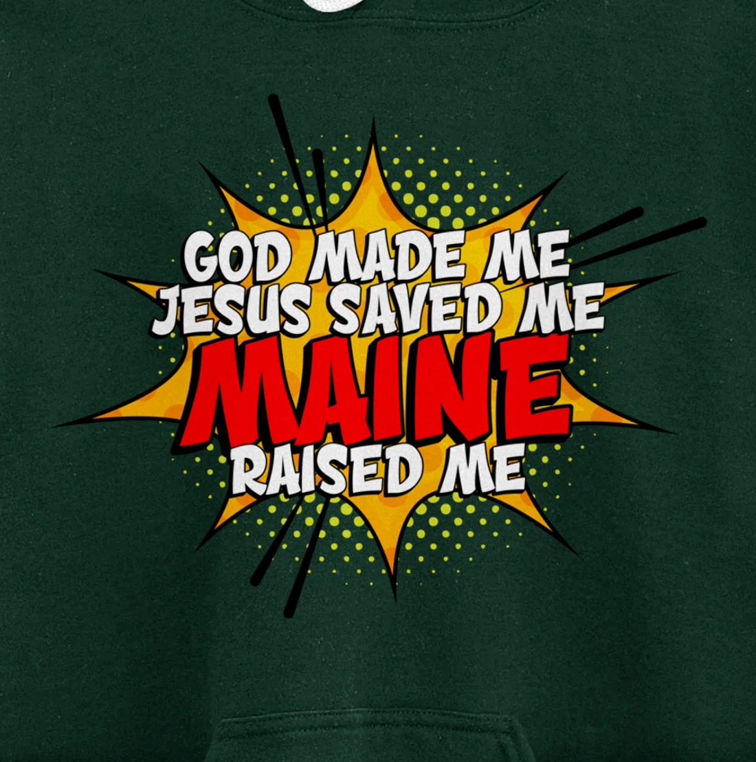 God Made Me Jesus Saved Me Maine Raised Me Pullover Hoodie