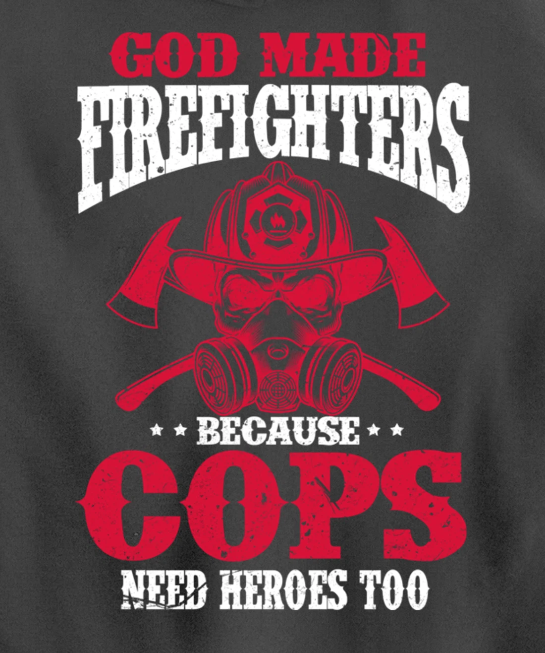 God Made Firefighter Because Cops Need Heroes Too Pullover Hoodie