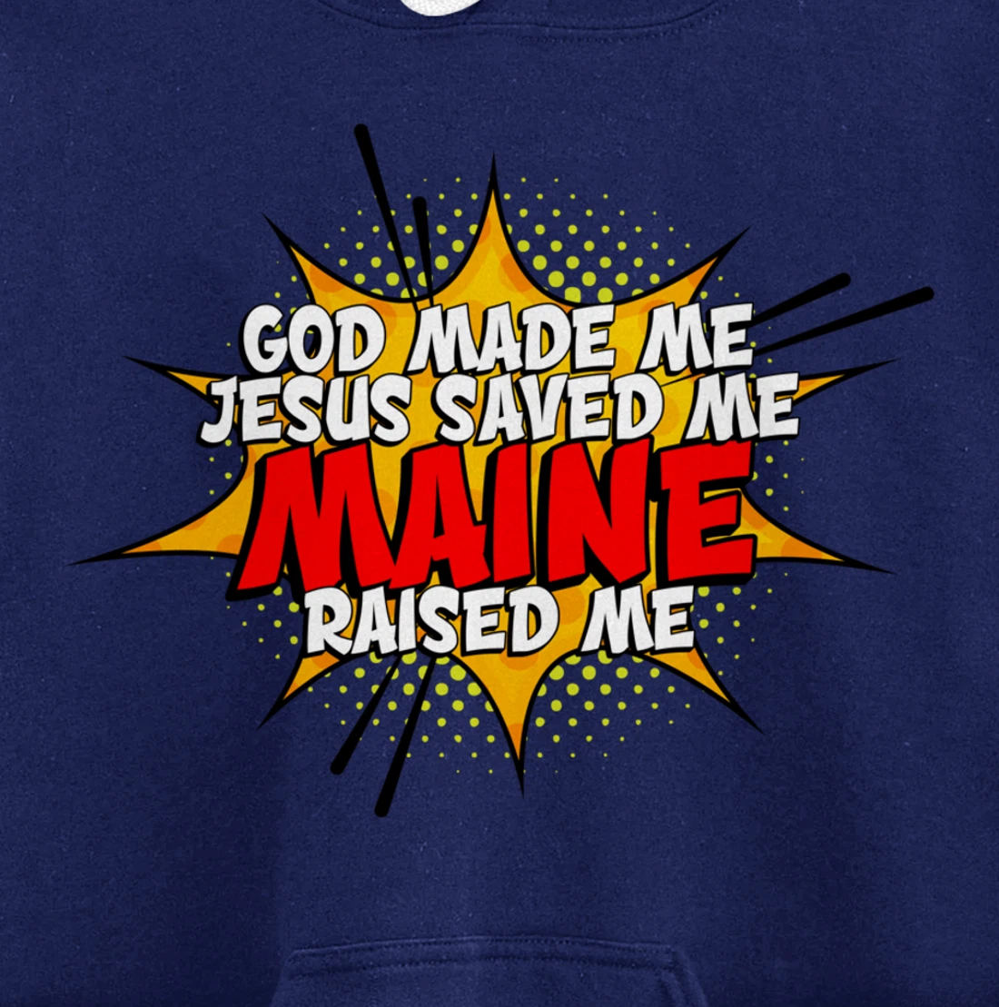 God Made Me Jesus Saved Me Maine Raised Me Pullover Hoodie