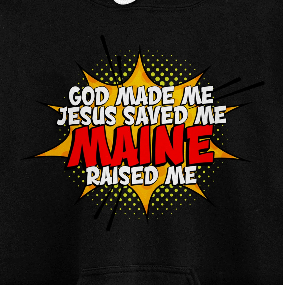 God Made Me Jesus Saved Me Maine Raised Me Pullover Hoodie