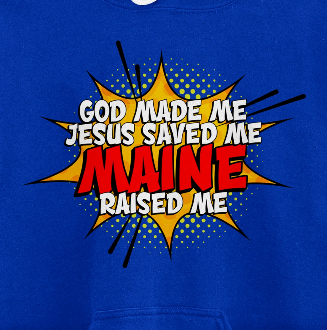 God Made Me Jesus Saved Me Maine Raised Me Pullover Hoodie
