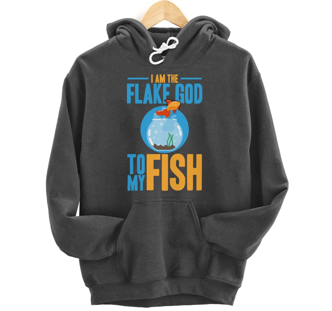 I am the flake god to my fish Pullover Hoodie