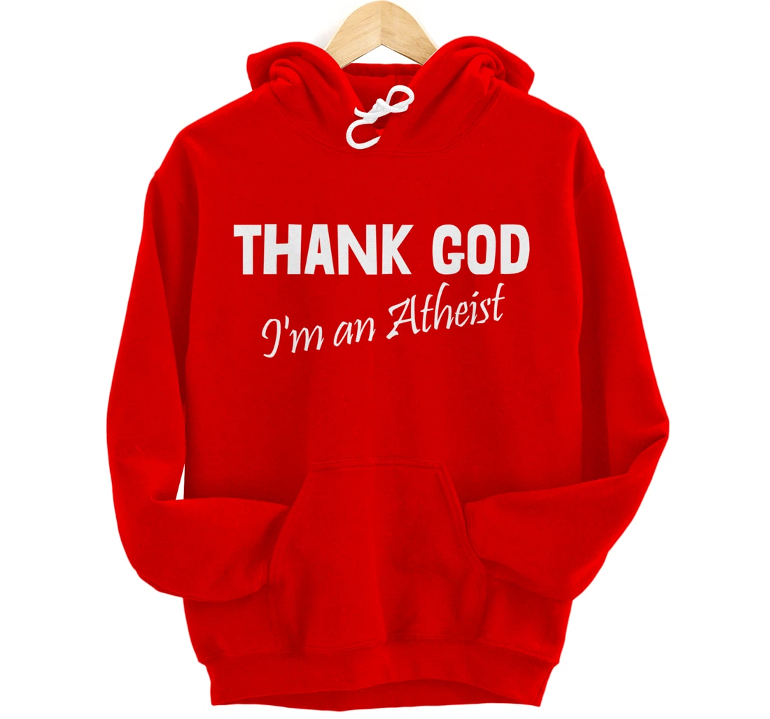 Thank God I'm An Atheist Pullover Hoodie