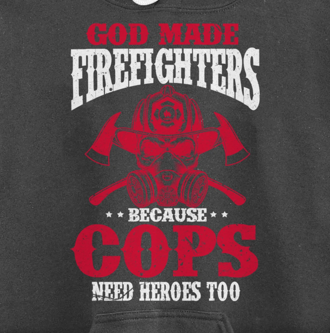 God Made Firefighter Because Cops Need Heroes Too Pullover Hoodie