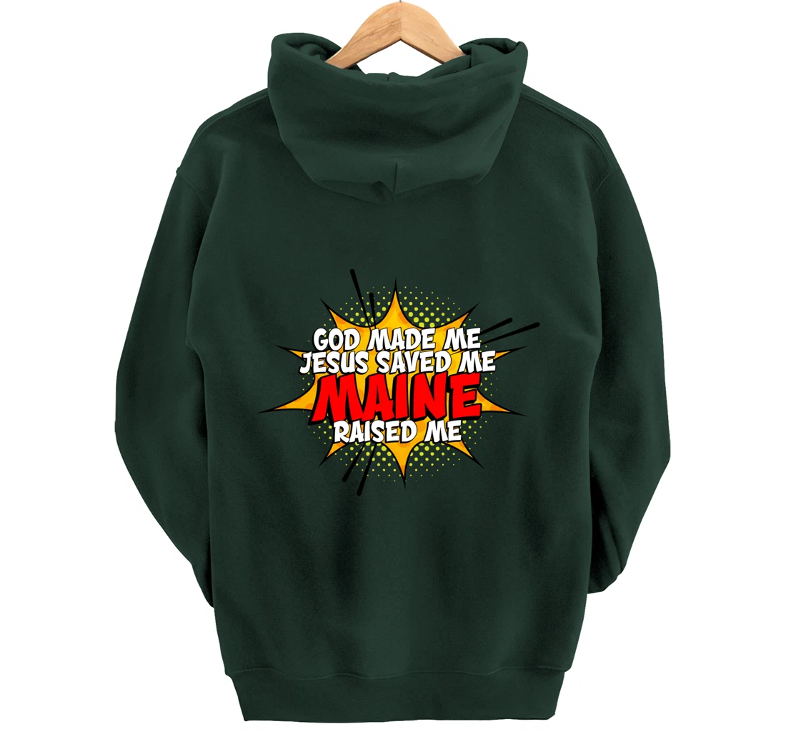 God Made Me Jesus Saved Me Maine Raised Me Pullover Hoodie