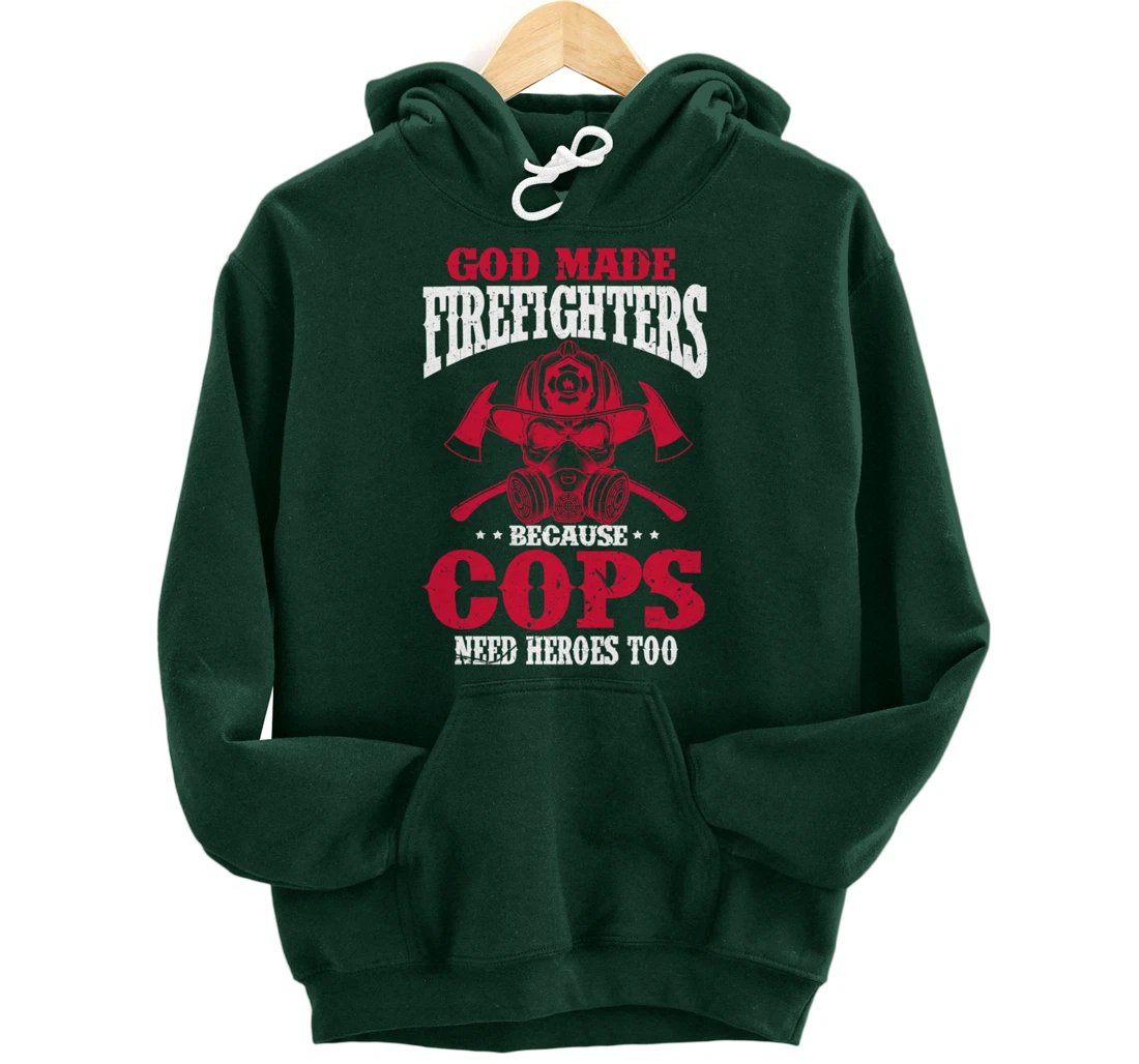 God Made Firefighter Because Cops Need Heroes Too Pullover Hoodie