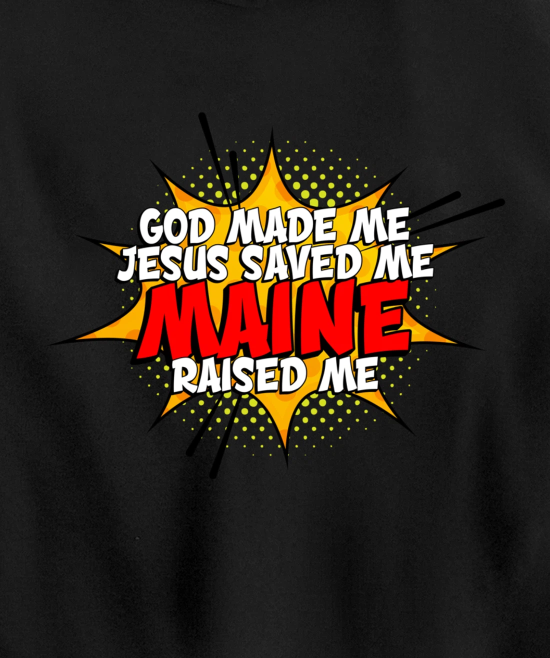 God Made Me Jesus Saved Me Maine Raised Me Pullover Hoodie