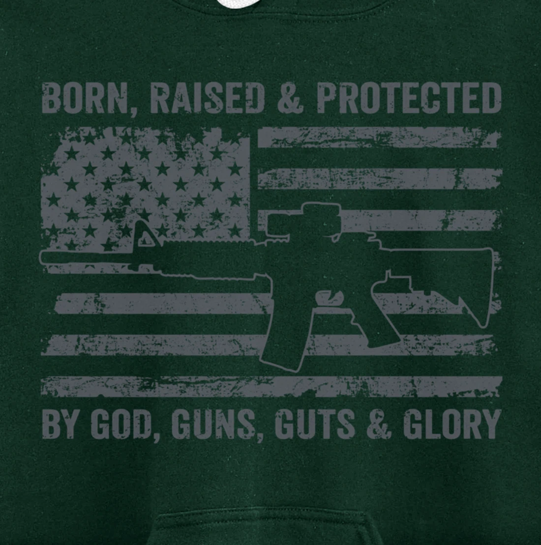 Born Raised Protected By God Guns Guts & Glory (ON BACK) Pullover Hoodie
