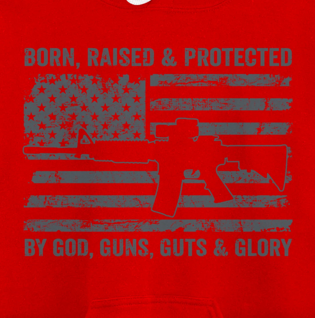 Born Raised Protected By God Guns Guts & Glory (ON BACK) Pullover Hoodie