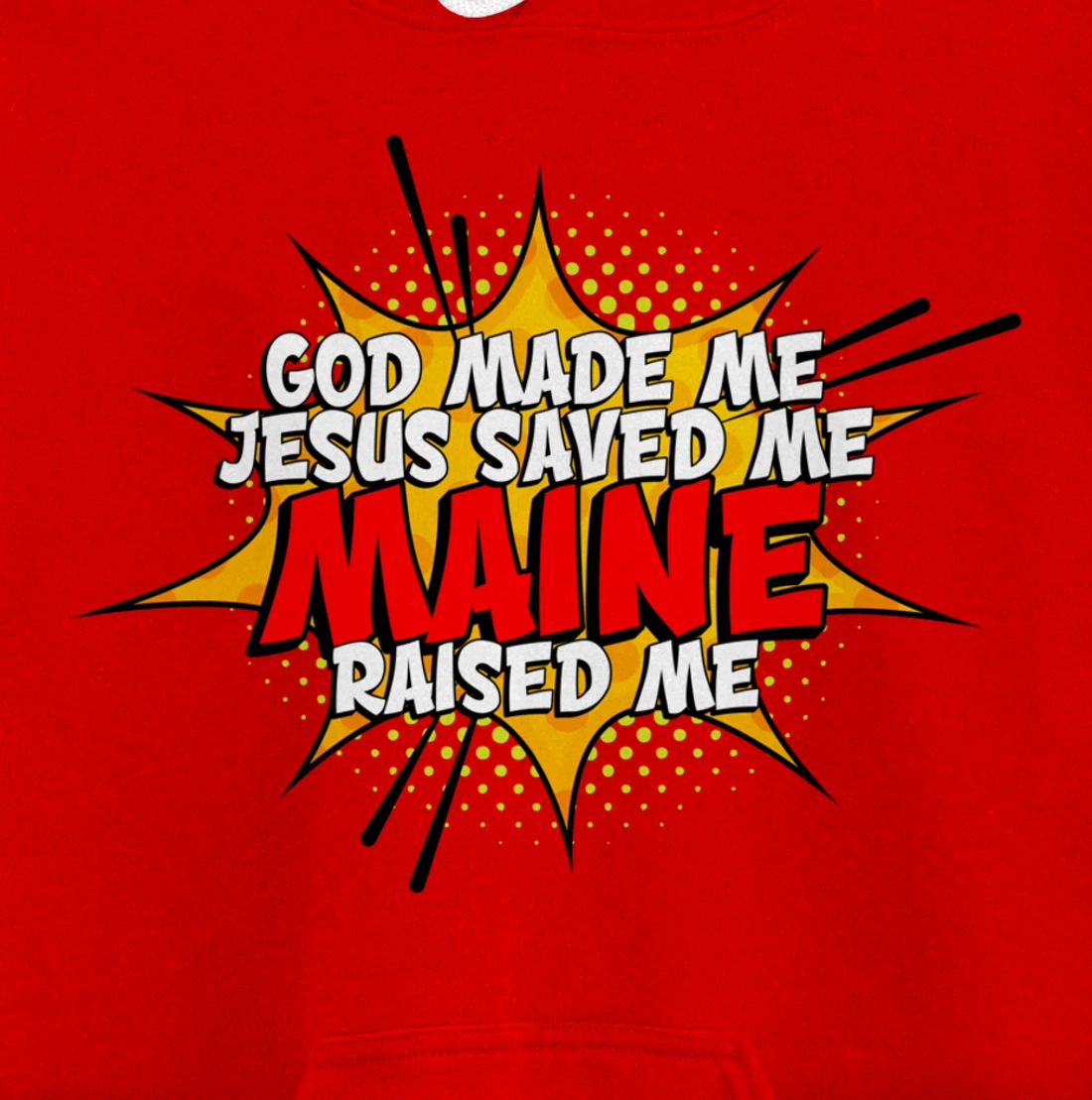 God Made Me Jesus Saved Me Maine Raised Me Pullover Hoodie