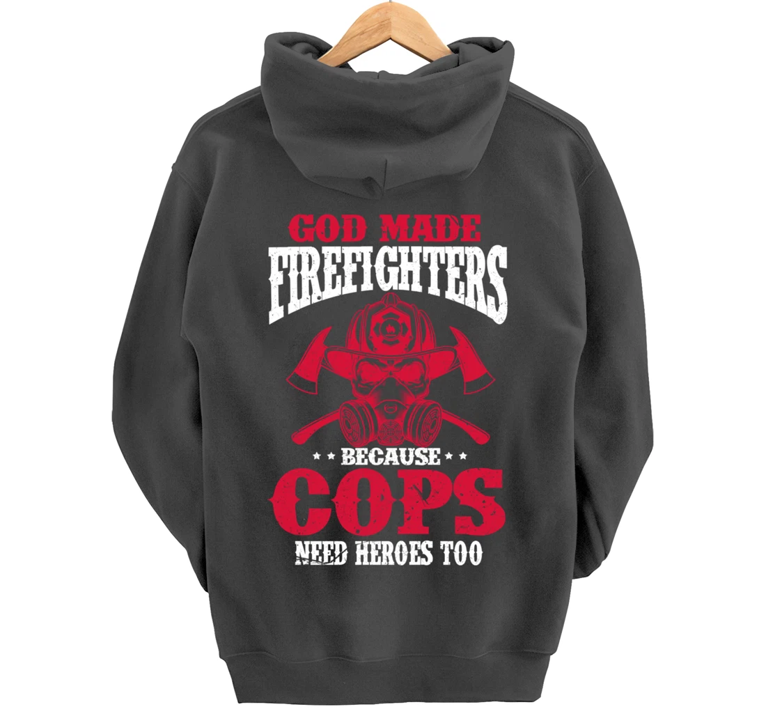 God Made Firefighter Because Cops Need Heroes Too Pullover Hoodie
