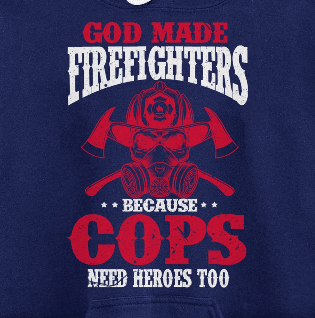 God Made Firefighter Because Cops Need Heroes Too Pullover Hoodie