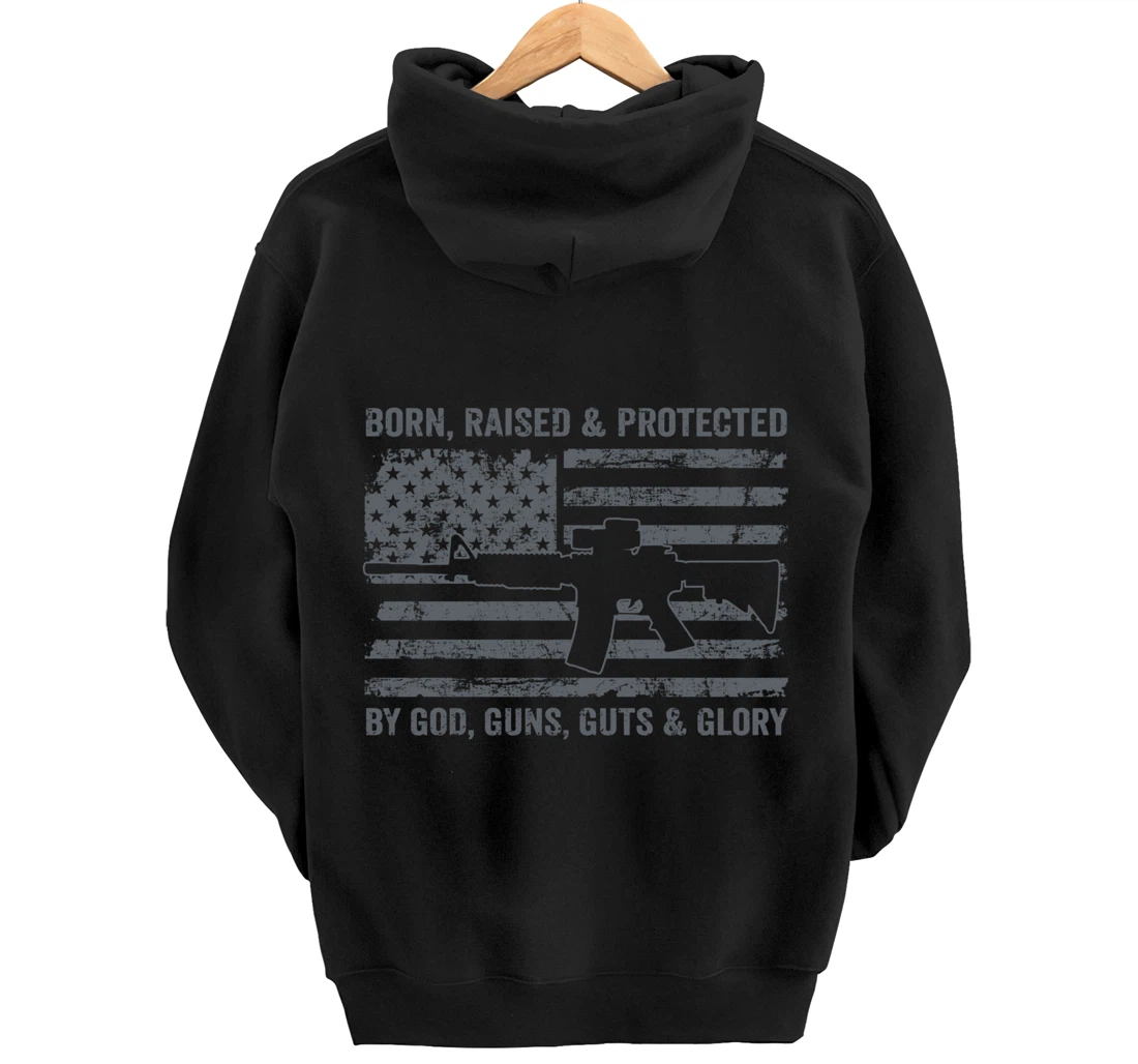 Born Raised Protected By God Guns Guts & Glory (ON BACK) Pullover Hoodie