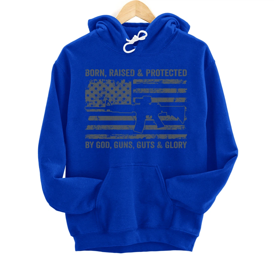 Born Raised Protected By God Guns Guts & Glory (ON BACK) Pullover Hoodie