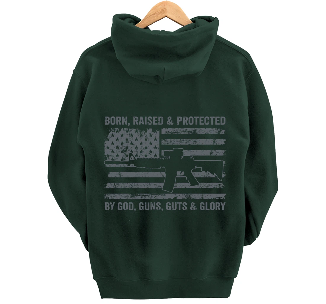 Born Raised Protected By God Guns Guts & Glory (ON BACK) Pullover Hoodie