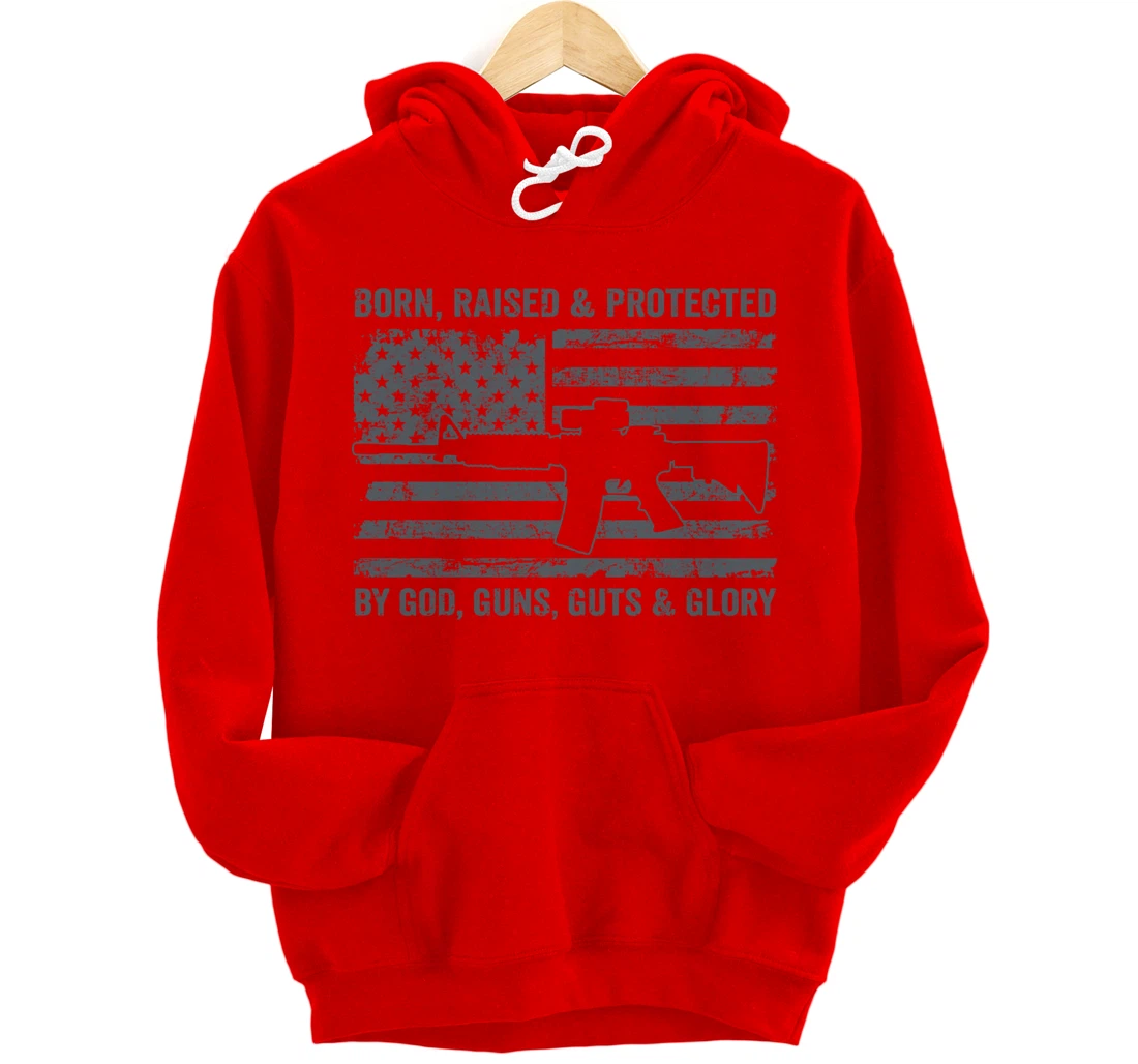 Born Raised Protected By God Guns Guts & Glory (ON BACK) Pullover Hoodie