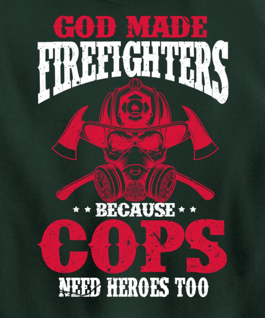 God Made Firefighter Because Cops Need Heroes Too Pullover Hoodie