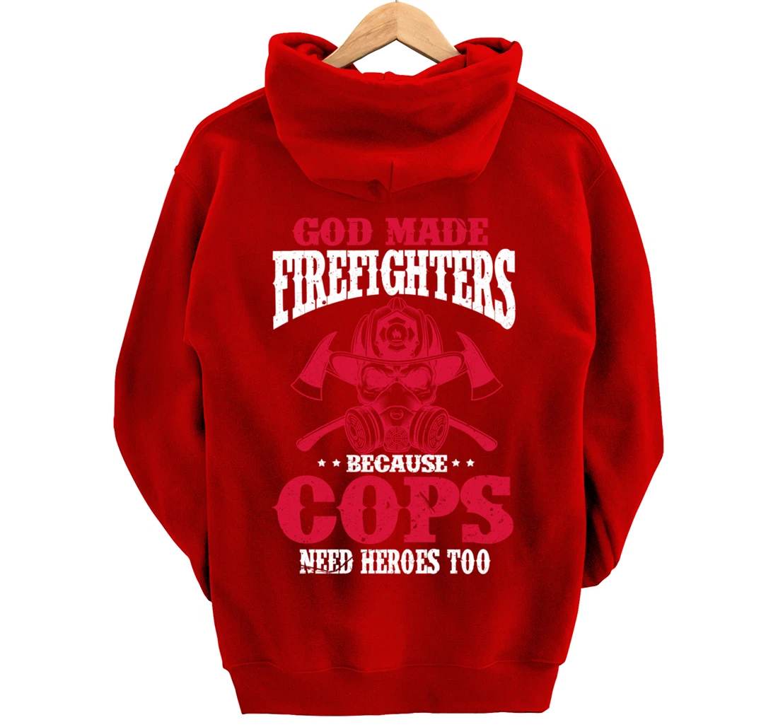 God Made Firefighter Because Cops Need Heroes Too Pullover Hoodie