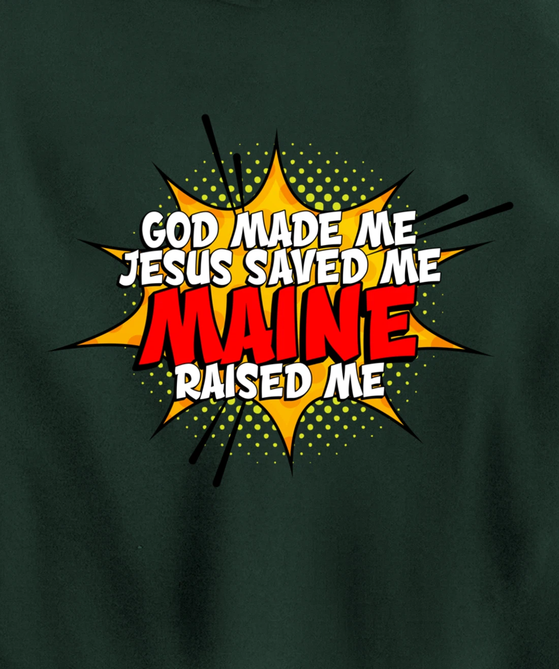 God Made Me Jesus Saved Me Maine Raised Me Pullover Hoodie