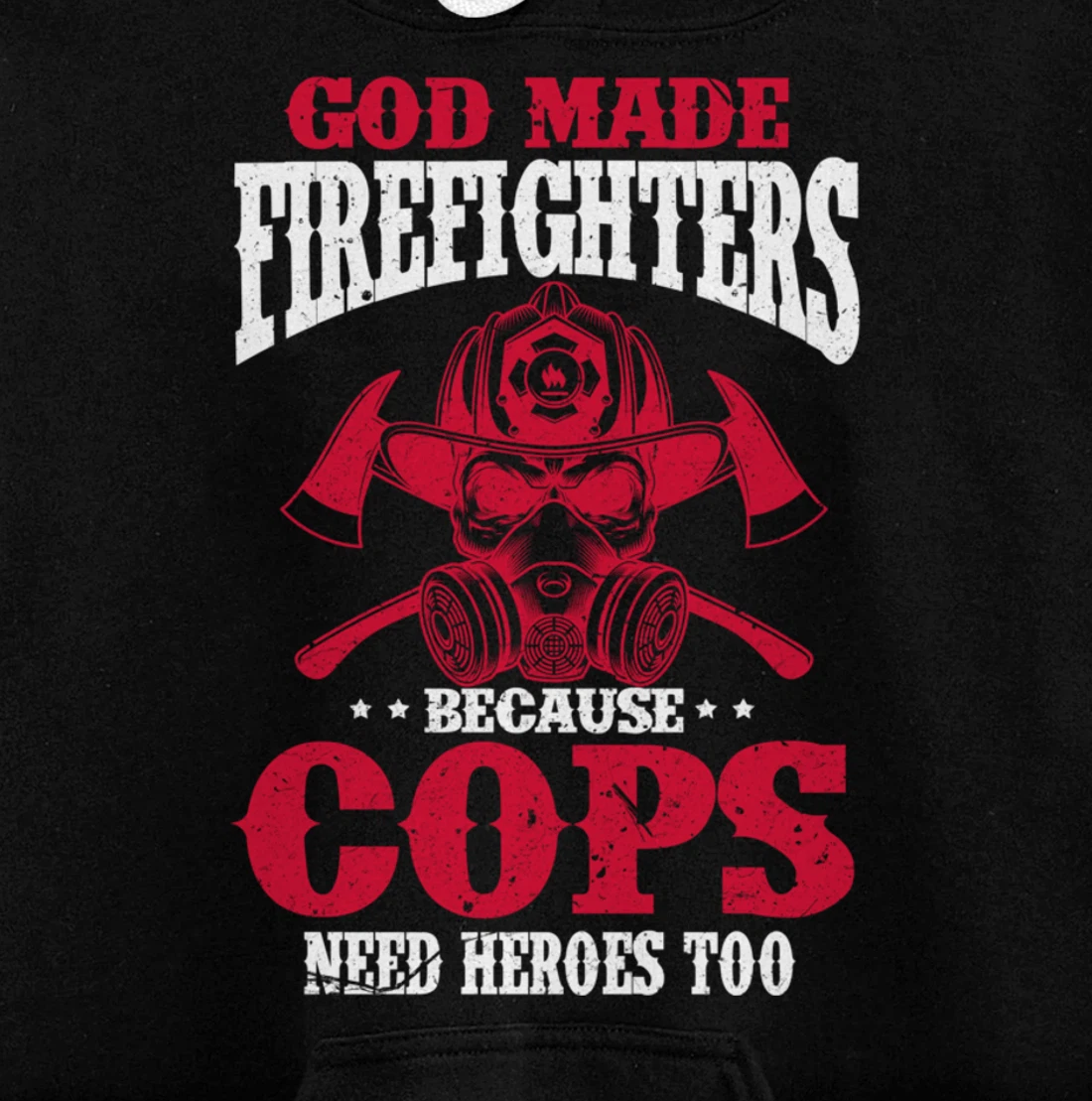 God Made Firefighter Because Cops Need Heroes Too Pullover Hoodie