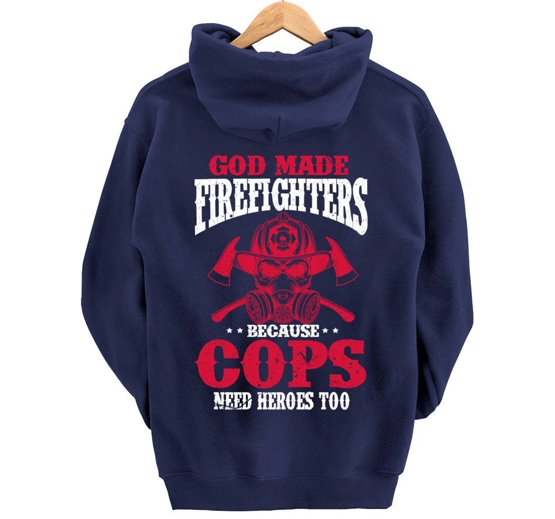 God Made Firefighter Because Cops Need Heroes Too Pullover Hoodie