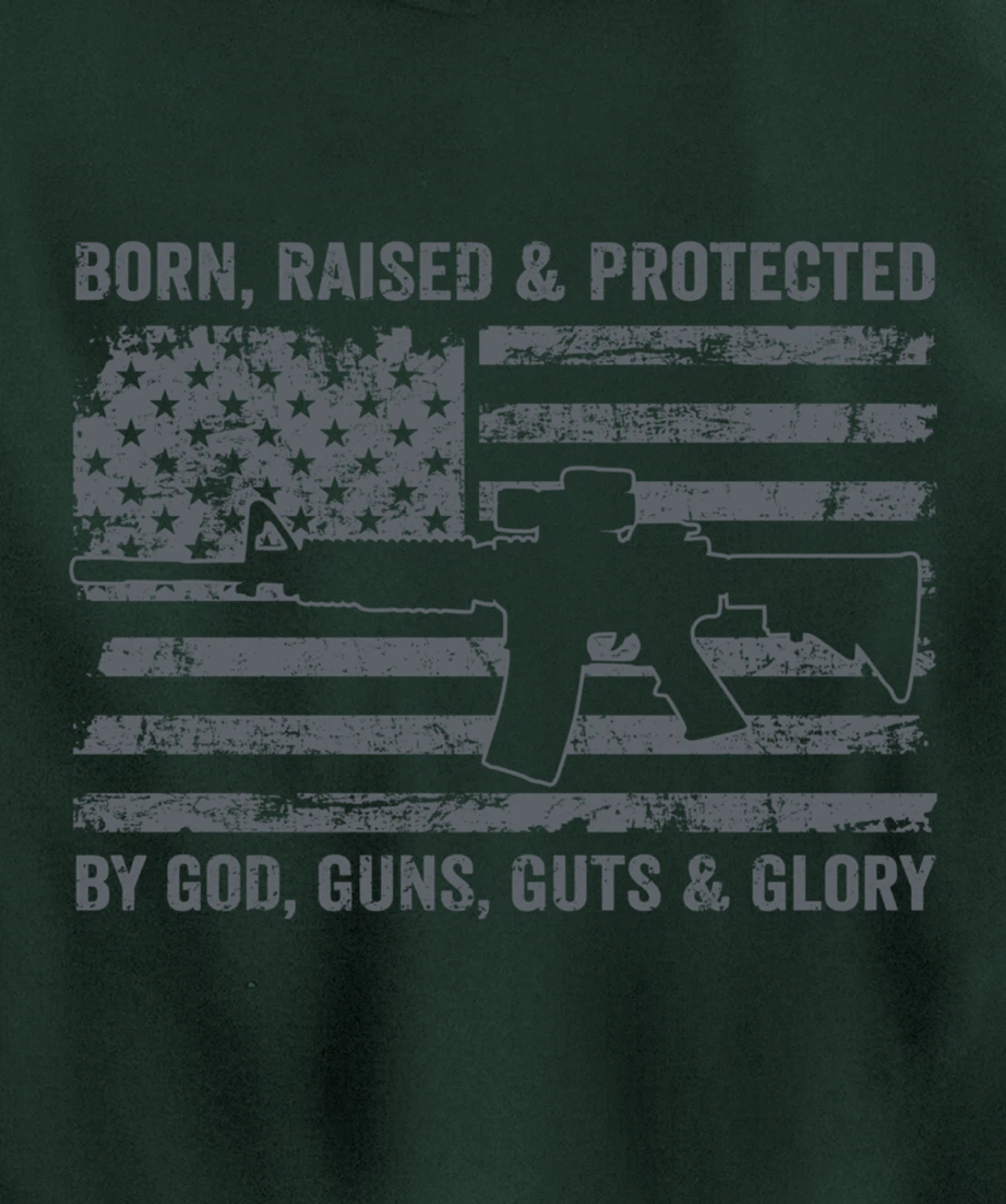 Born Raised Protected By God Guns Guts & Glory (ON BACK) Pullover Hoodie