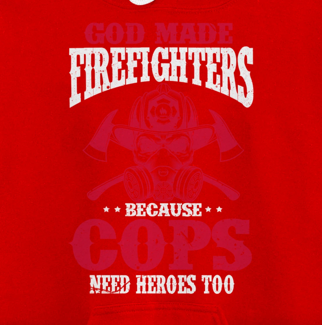 God Made Firefighter Because Cops Need Heroes Too Pullover Hoodie