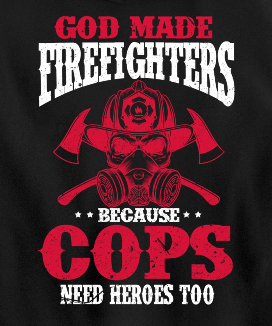 God Made Firefighter Because Cops Need Heroes Too Pullover Hoodie