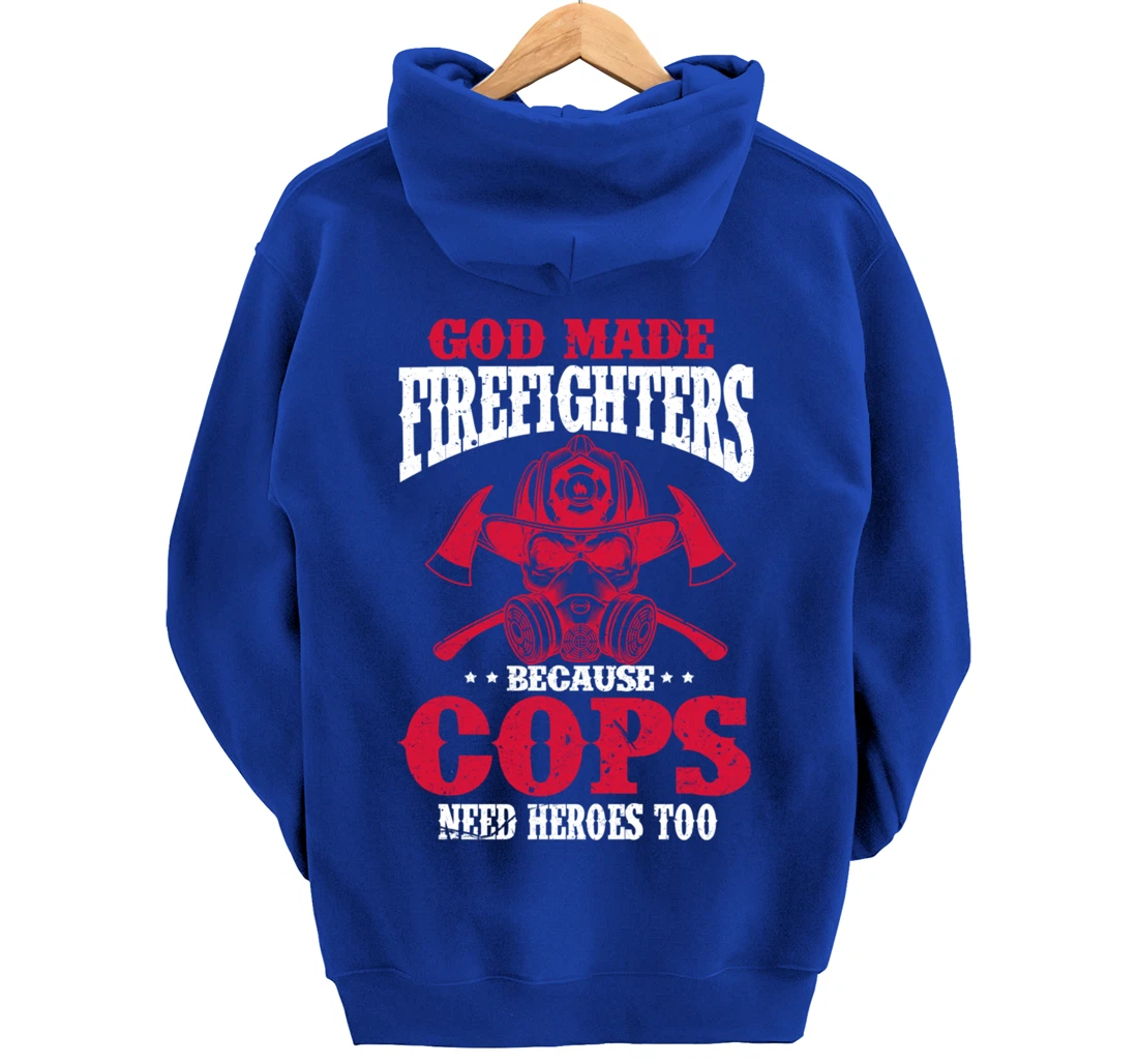 God Made Firefighter Because Cops Need Heroes Too Pullover Hoodie