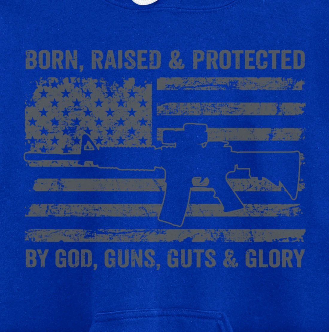 Born Raised Protected By God Guns Guts & Glory (ON BACK) Pullover Hoodie