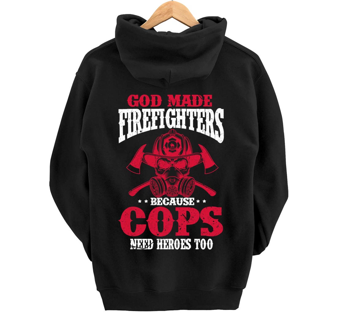 God Made Firefighter Because Cops Need Heroes Too Pullover Hoodie