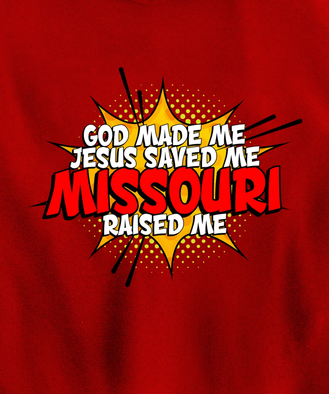 God Made Me Jesus Saved Me Missouri Raised Me Pullover Hoodie
