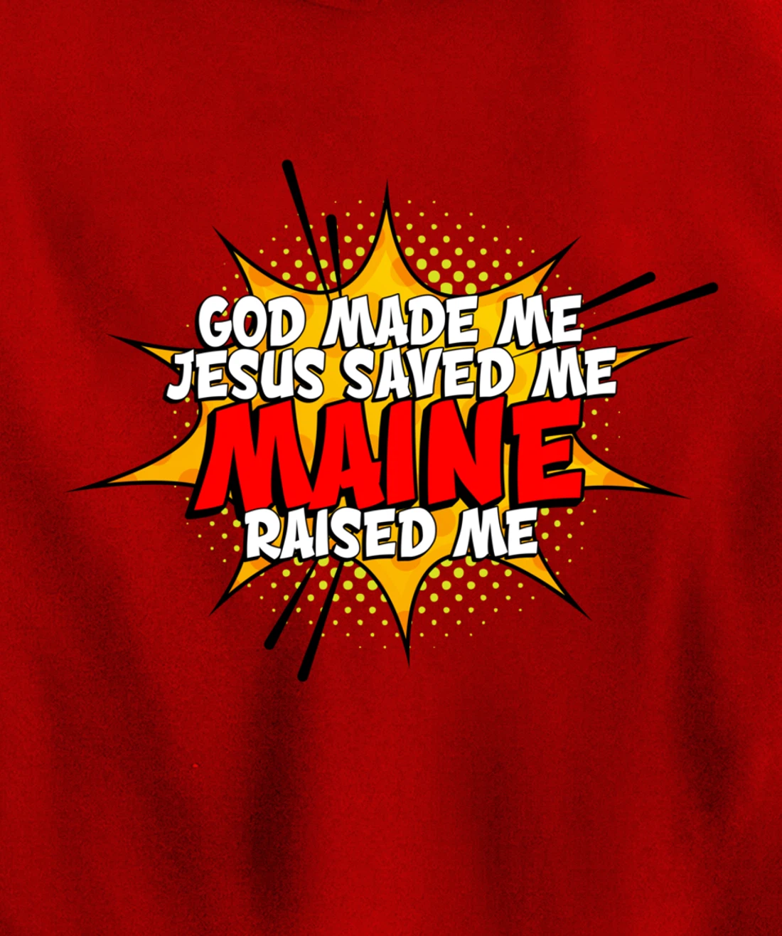 God Made Me Jesus Saved Me Maine Raised Me Pullover Hoodie