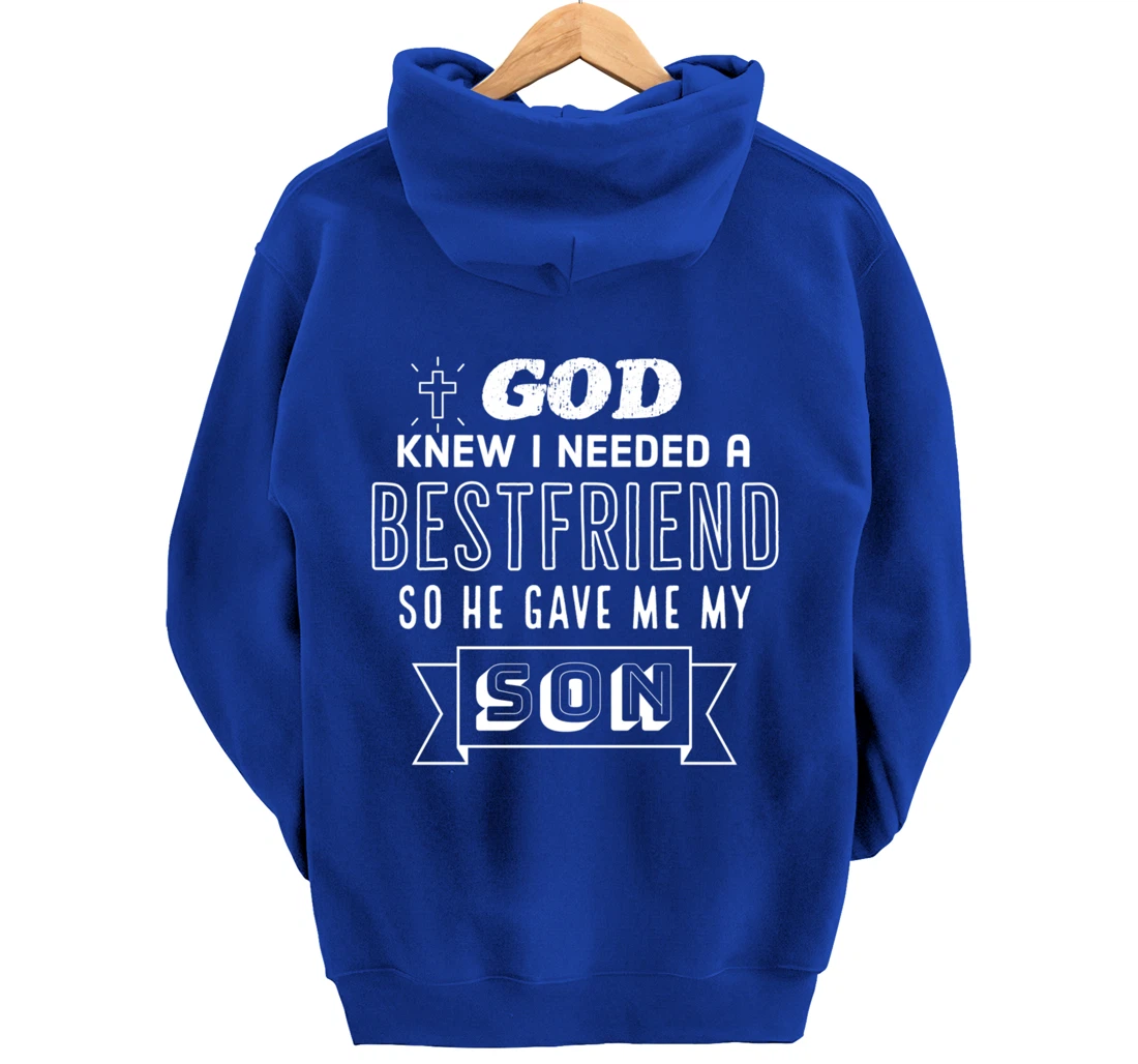 God knew I needed a bestfriend so he gave me my son Pullover Hoodie