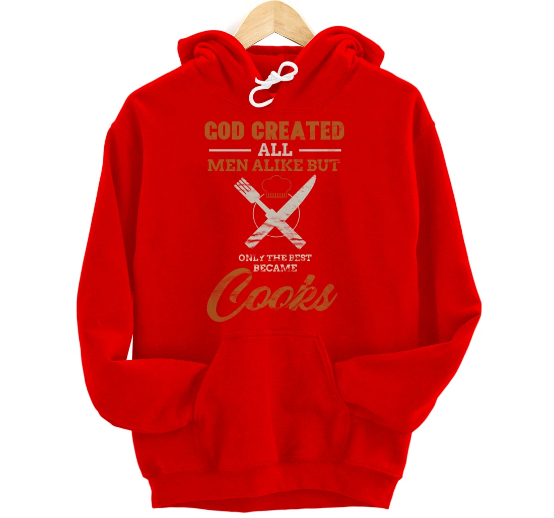 God Created All Men Alike Only The Best Became Cooks Chef Pullover Hoodie