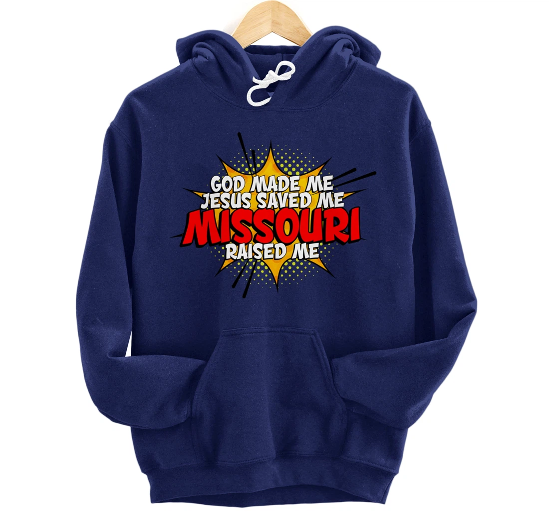 God Made Me Jesus Saved Me Missouri Raised Me Pullover Hoodie