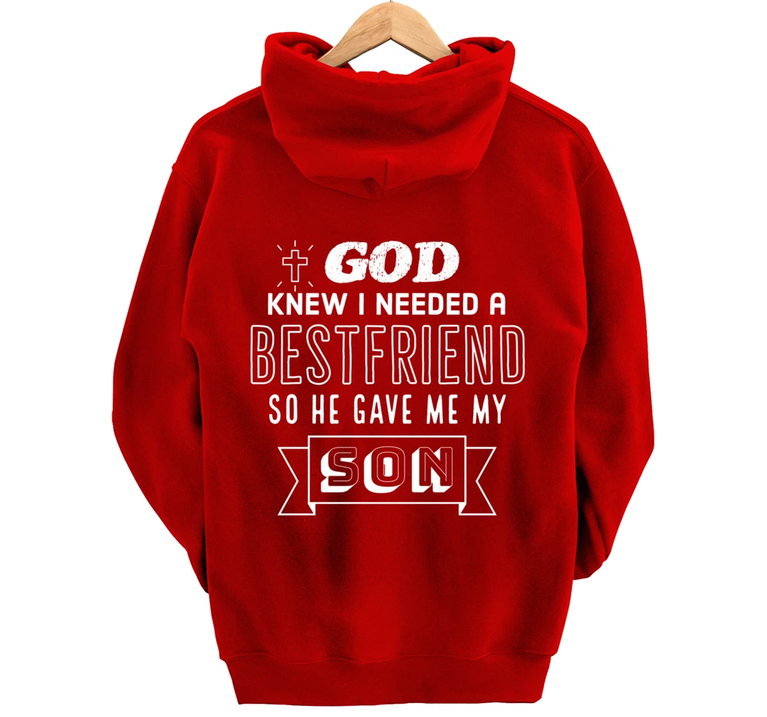 God knew I needed a bestfriend so he gave me my son Pullover Hoodie
