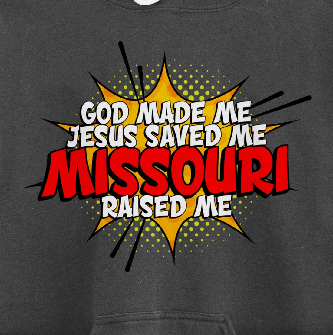 God Made Me Jesus Saved Me Missouri Raised Me Pullover Hoodie