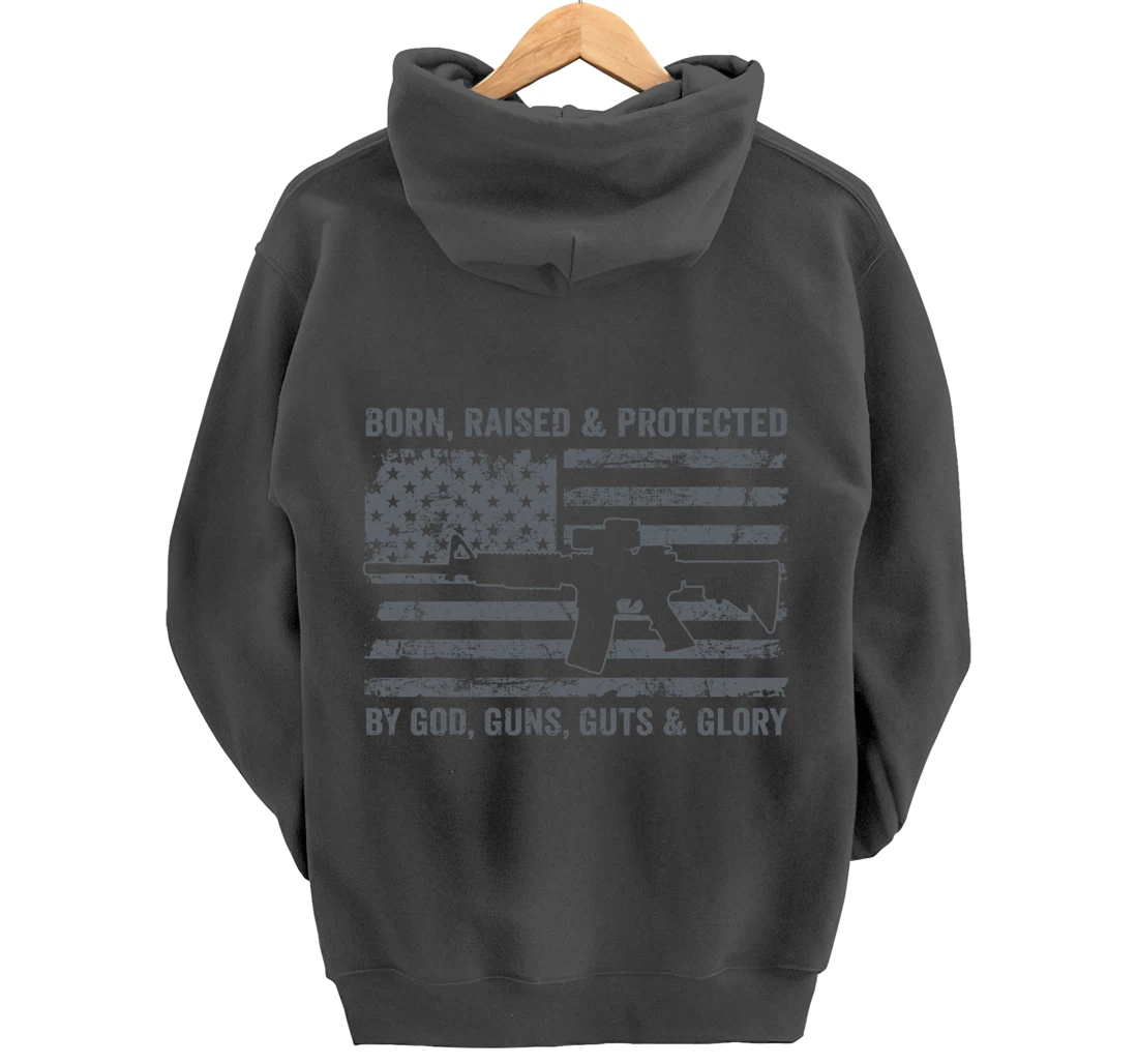Born Raised Protected By God Guns Guts & Glory (ON BACK) Pullover Hoodie