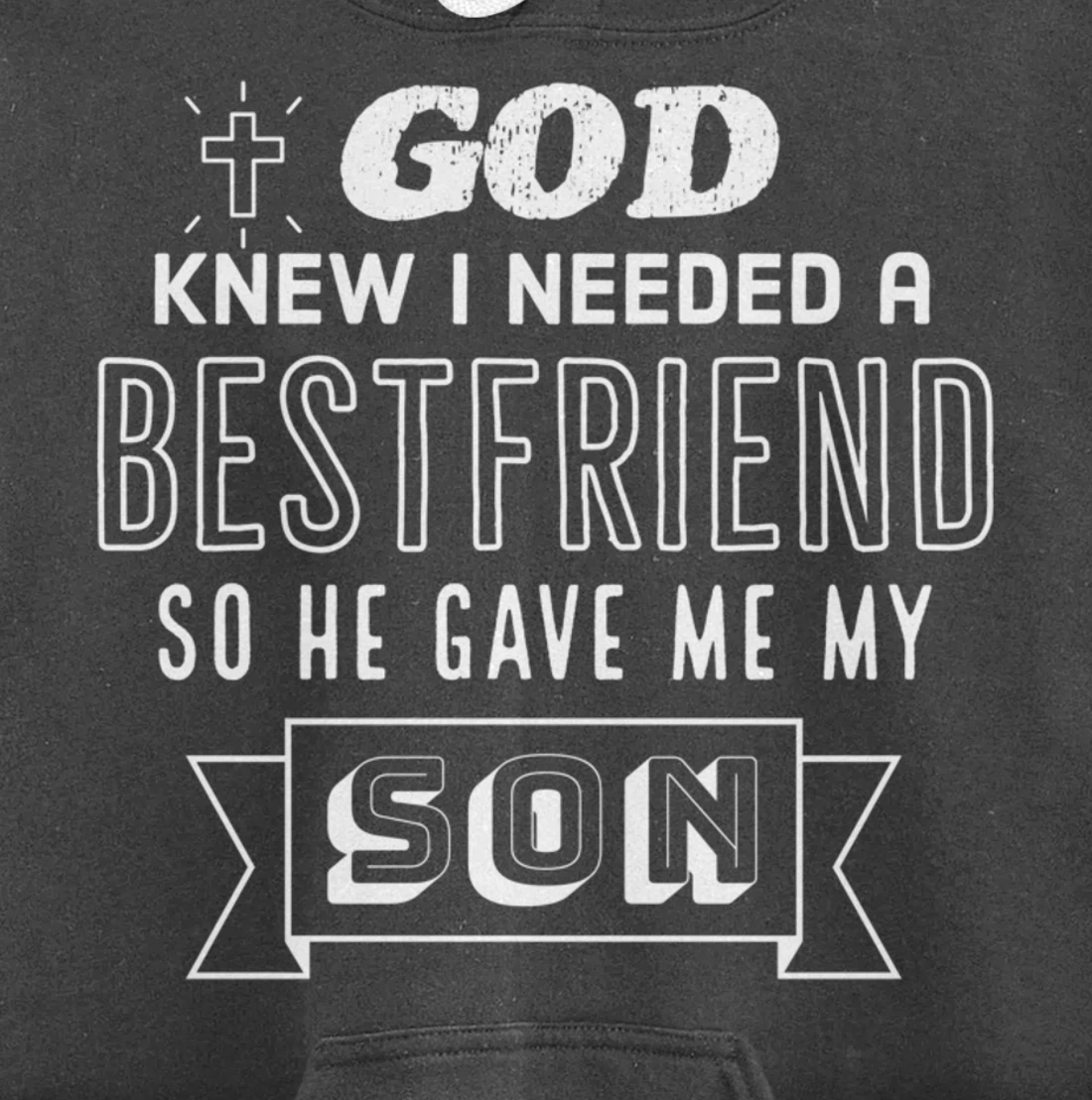 God knew I needed a bestfriend so he gave me my son Pullover Hoodie