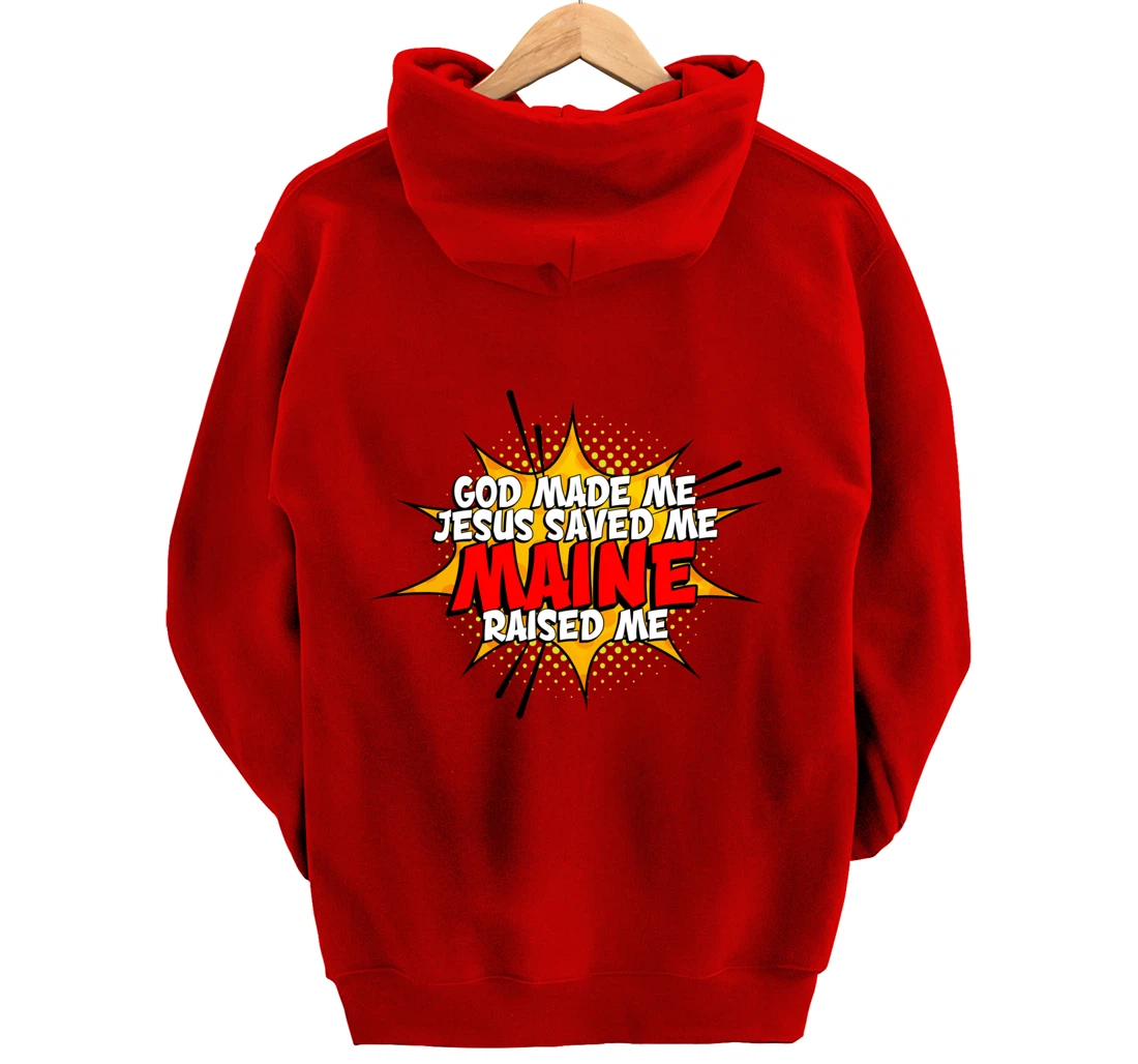 God Made Me Jesus Saved Me Maine Raised Me Pullover Hoodie