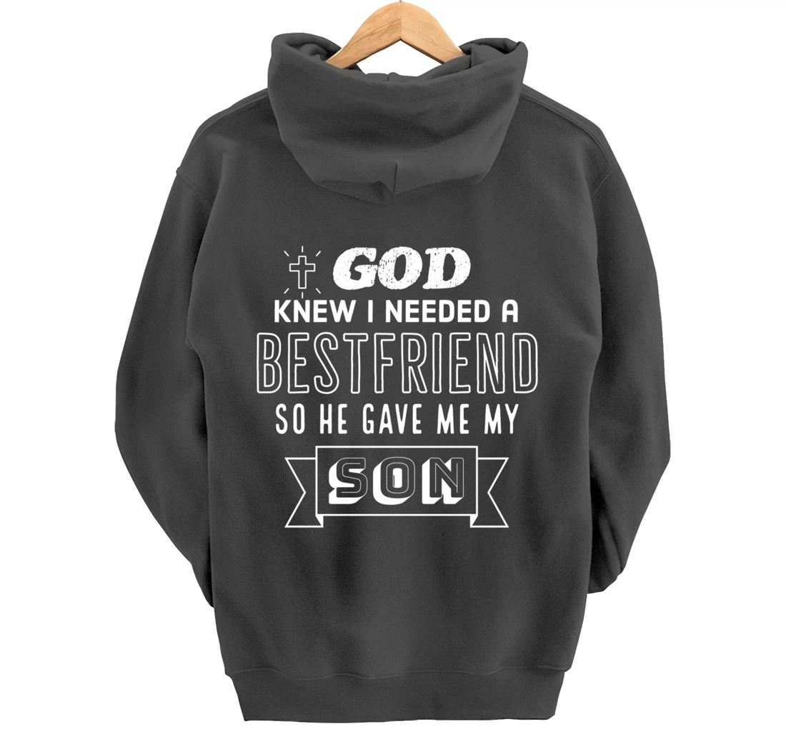 God knew I needed a bestfriend so he gave me my son Pullover Hoodie