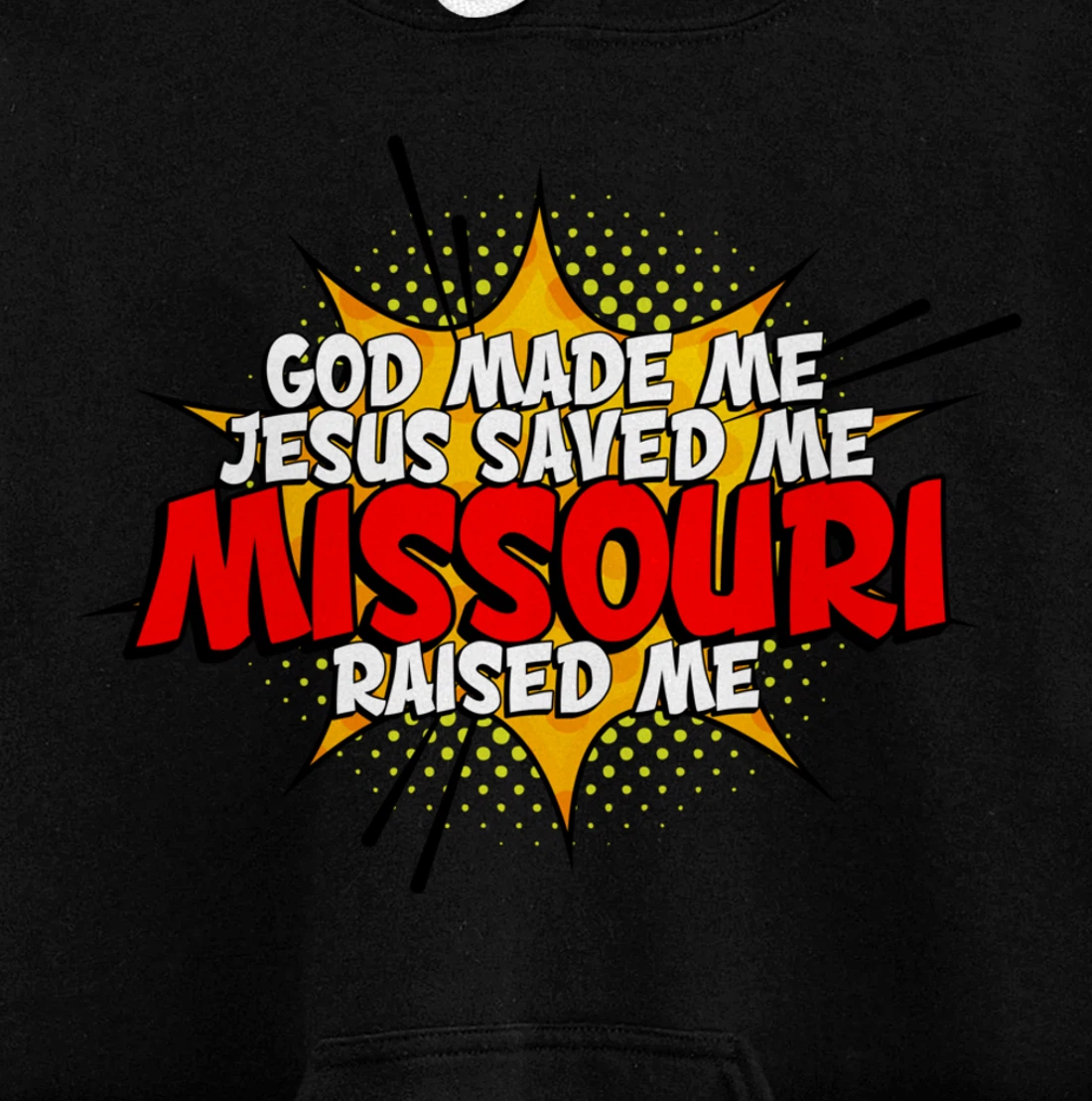 God Made Me Jesus Saved Me Missouri Raised Me Pullover Hoodie