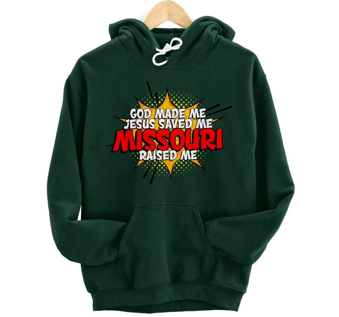 God Made Me Jesus Saved Me Missouri Raised Me Pullover Hoodie