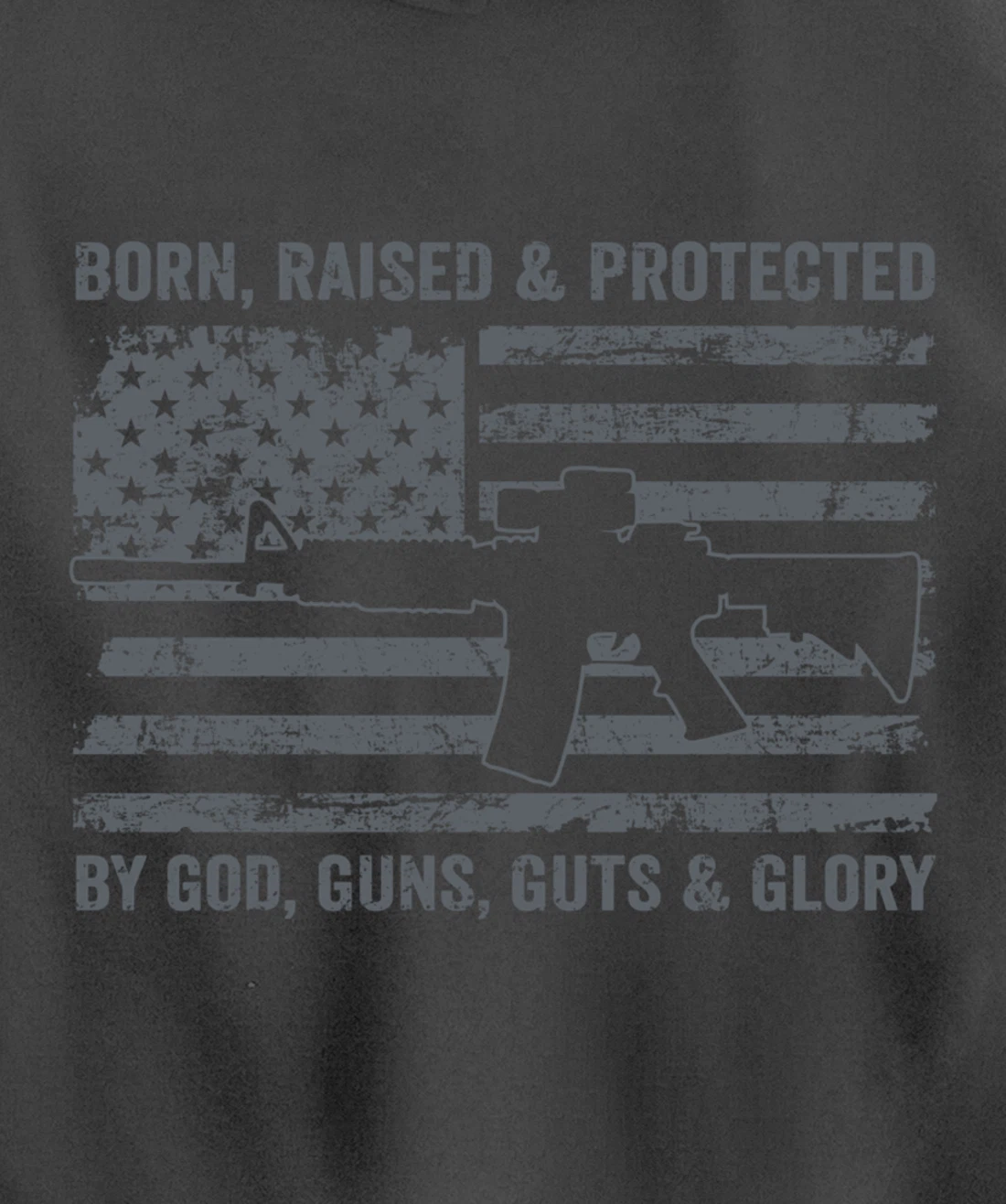 Born Raised Protected By God Guns Guts & Glory (ON BACK) Pullover Hoodie