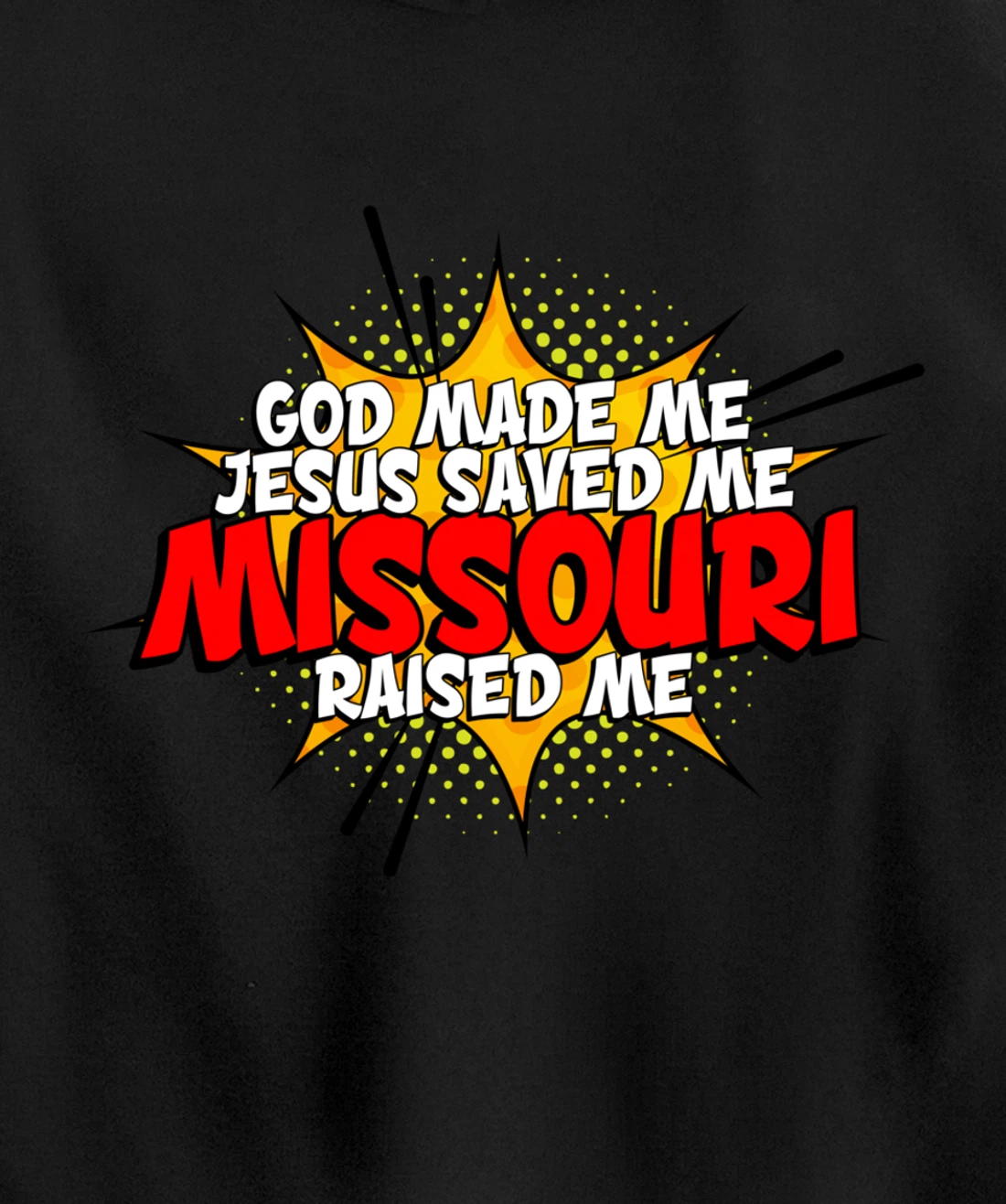 God Made Me Jesus Saved Me Missouri Raised Me Pullover Hoodie