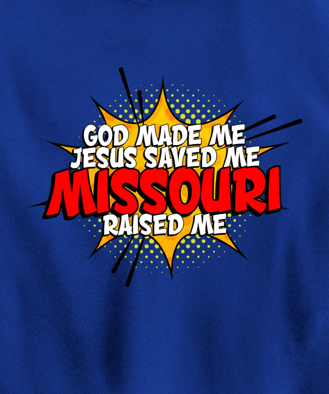 God Made Me Jesus Saved Me Missouri Raised Me Pullover Hoodie