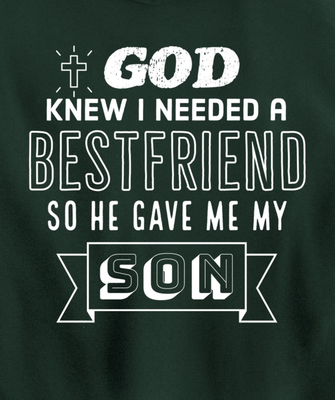 God knew I needed a bestfriend so he gave me my son Pullover Hoodie
